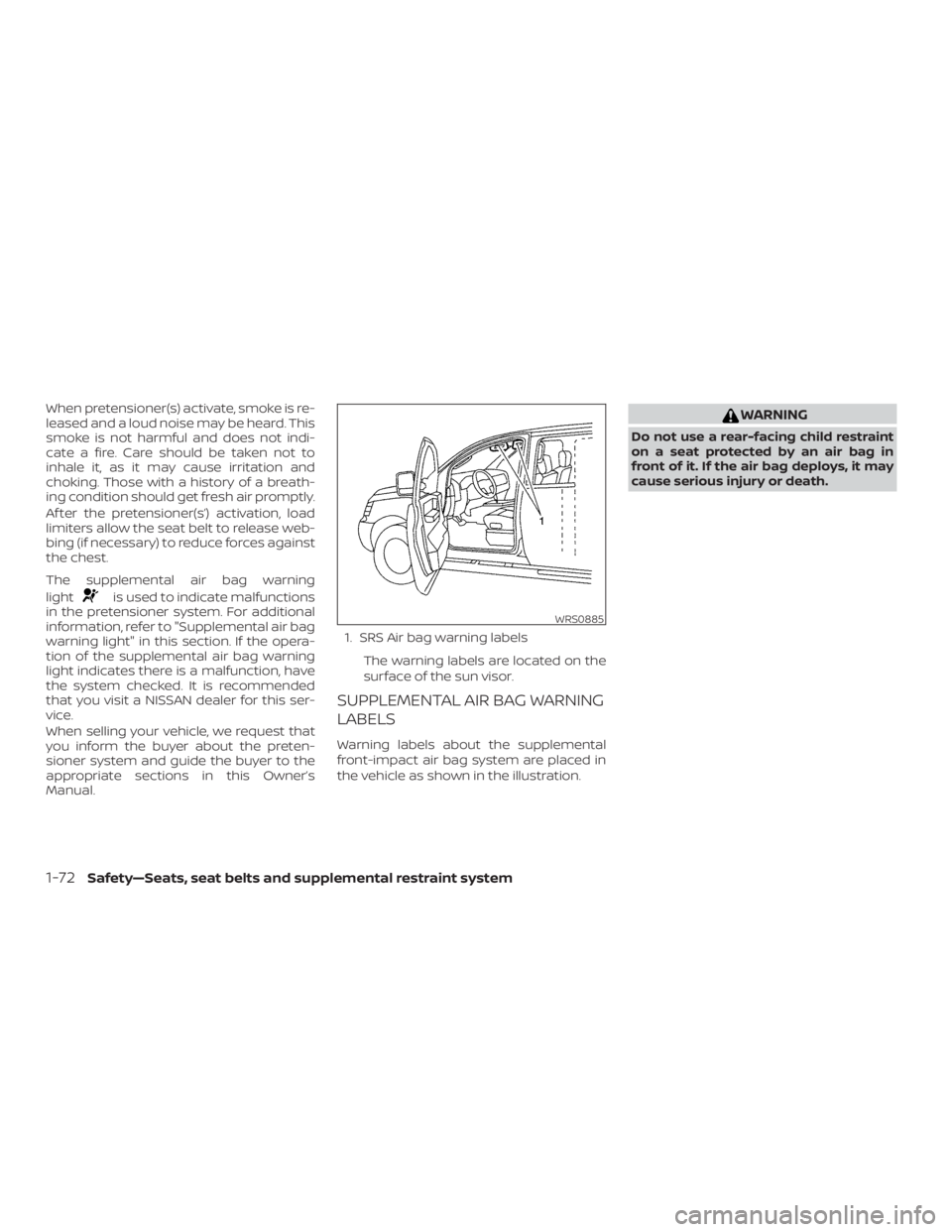 NISSAN PATHFINDER 2021  Owners Manual When pretensioner(s) activate, smoke is re-
leased and a loud noise may be heard. This
smoke is not harmful and does not indi-
cate a fire. Care should be taken not to
inhale it, as it may cause irrit