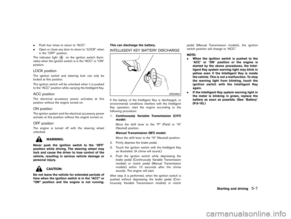 NISSAN PULSAR 2020 User Guide  
������� 
�> �(�G�L�W� ����� ���� �0�R�G�H�O� �&����$�@ 
. Push fourtimes toreturn toªACCº .
. Open orclose anydoor toreturn toªLOCKº when
in the ªOFFº position.
The indica