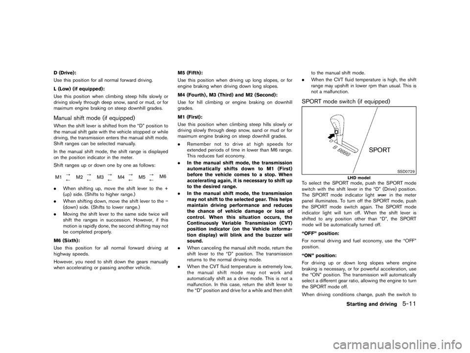 NISSAN PULSAR 2020 Owners Guide  
������� 
�> �(�G�L�W� ����� ���� �0�R�G�H�O� �&����$�@ 
D (Drive) : 
GUID-9E14C2 E6-2E9C-4731-980B-C45B899B9 77B 
Use thisposition forallnormal forward driving.
L (Low) (ifequip