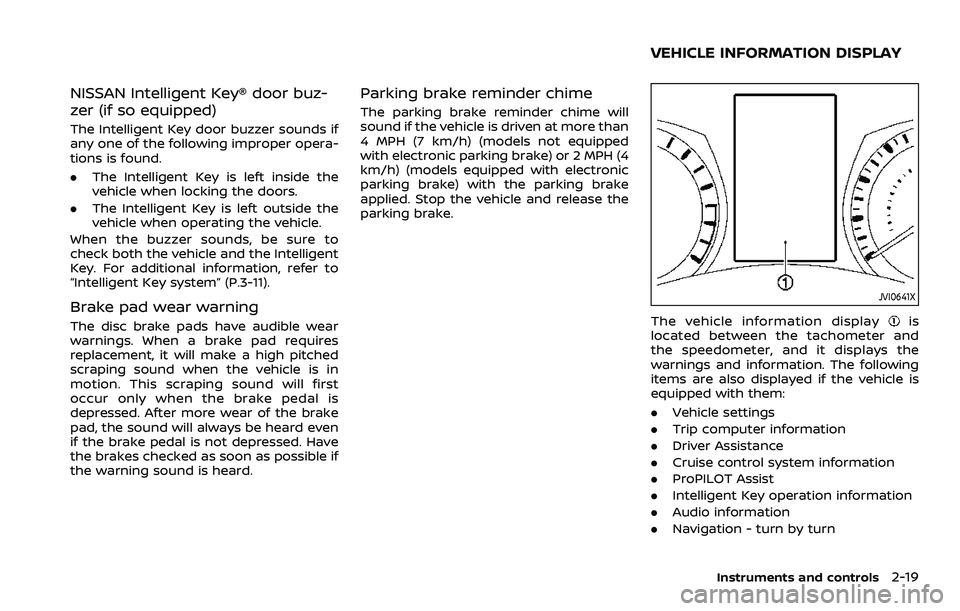 NISSAN QASHQAI 2023  Owners Manual NISSAN Intelligent Key® door buz-
zer (if so equipped)
The Intelligent Key door buzzer sounds if
any one of the following improper opera-
tions is found.
.The Intelligent Key is left inside the
vehic