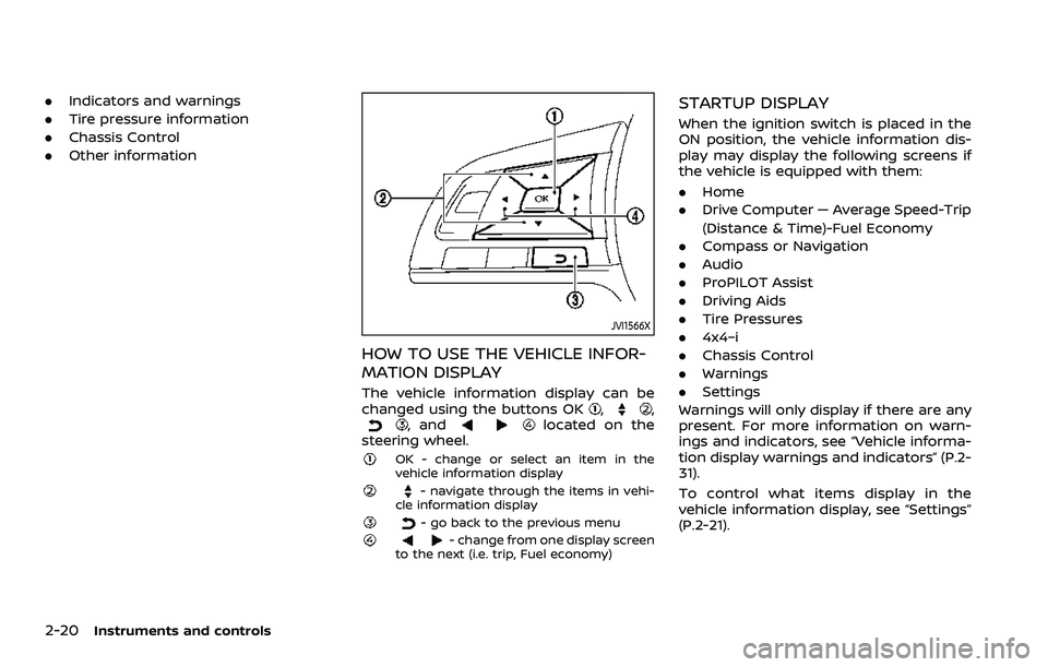 NISSAN QASHQAI 2023  Owners Manual 2-20Instruments and controls
.Indicators and warnings
. Tire pressure information
. Chassis Control
. Other information
JVI1566X
HOW TO USE THE VEHICLE INFOR-
MATION DISPLAY
The vehicle information di