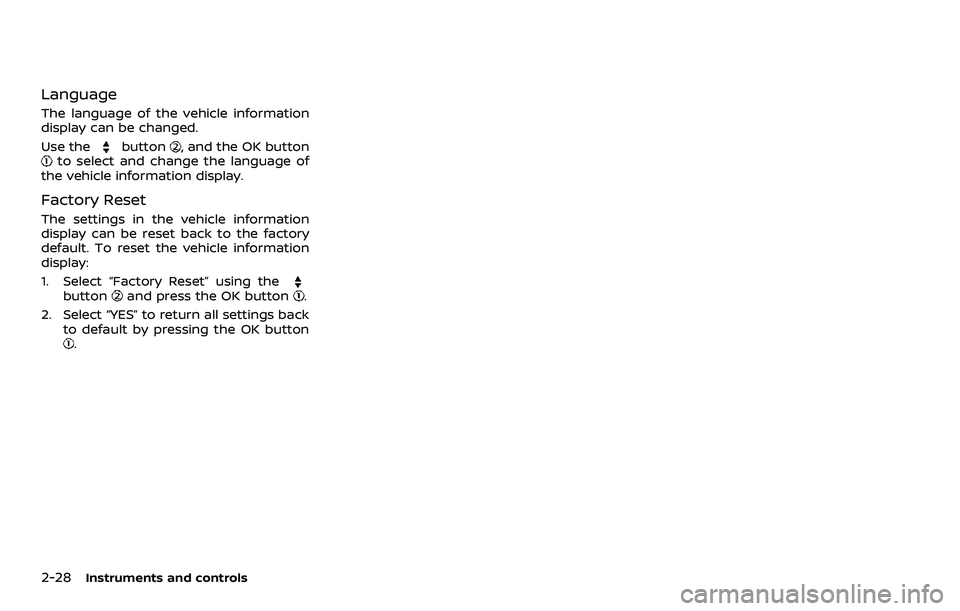 NISSAN QASHQAI 2023  Owners Manual 2-28Instruments and controls
Language
The language of the vehicle information
display can be changed.
Use the
button, and the OK buttonto select and change the language of
the vehicle information disp