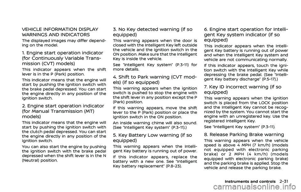 NISSAN QASHQAI 2023  Owners Manual VEHICLE INFORMATION DISPLAY
WARNINGS AND INDICATORS
The displayed images may differ depend-
ing on the model.
1. Engine start operation indicator
(for Continuously Variable Trans-
mission (CVT) models