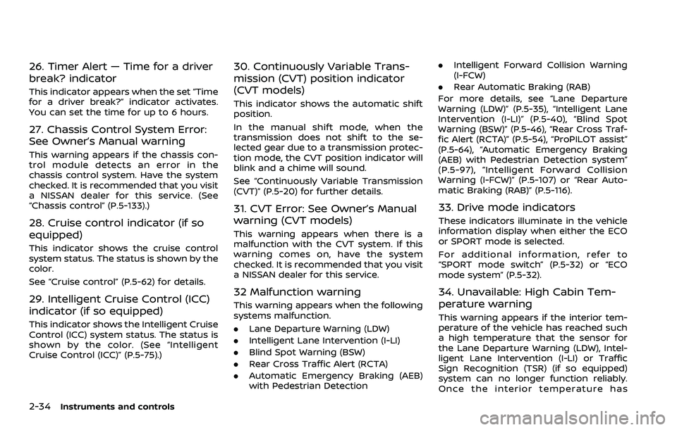 NISSAN QASHQAI 2023  Owners Manual 2-34Instruments and controls
26. Timer Alert — Time for a driver
break? indicator
This indicator appears when the set “Time
for a driver break?” indicator activates.
You can set the time for up 