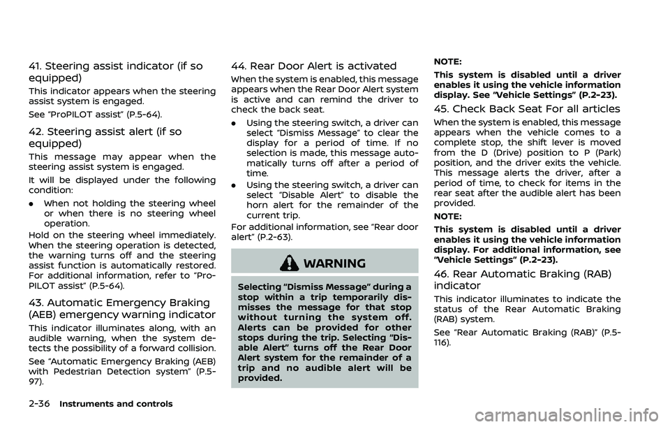 NISSAN QASHQAI 2023  Owners Manual 2-36Instruments and controls
41. Steering assist indicator (if so
equipped)
This indicator appears when the steering
assist system is engaged.
See “ProPILOT assist” (P.5-64).
42. Steering assist a