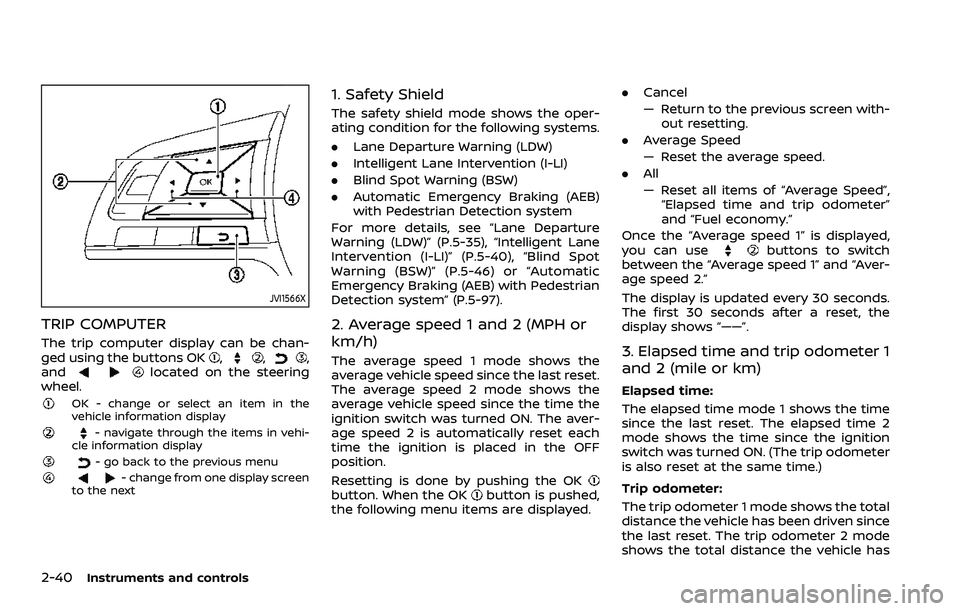 NISSAN QASHQAI 2023  Owners Manual 2-40Instruments and controls
JVI1566X
TRIP COMPUTER
The trip computer display can be chan-
ged using the buttons OK,,,
andlocated on the steering
wheel.
OK - change or select an item in the
vehicle in