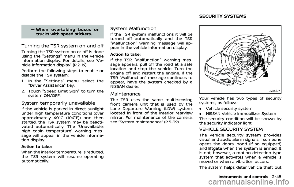 NISSAN QASHQAI 2023  Owners Manual — When overtaking buses ortrucks with speed stickers.
Turning the TSR system on and off
Turning the TSR system on or off is done
using the "Settings" menu in the vehicle
information display.