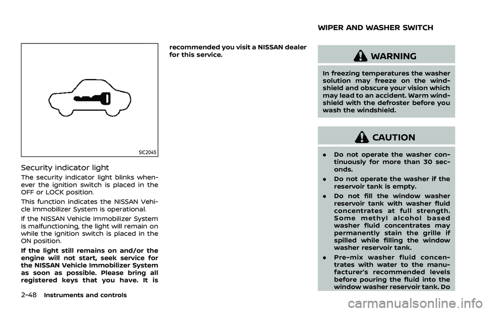 NISSAN QASHQAI 2023  Owners Manual 2-48Instruments and controls
SIC2045
Security indicator light
The security indicator light blinks when-
ever the ignition switch is placed in the
OFF or LOCK position.
This function indicates the NISS