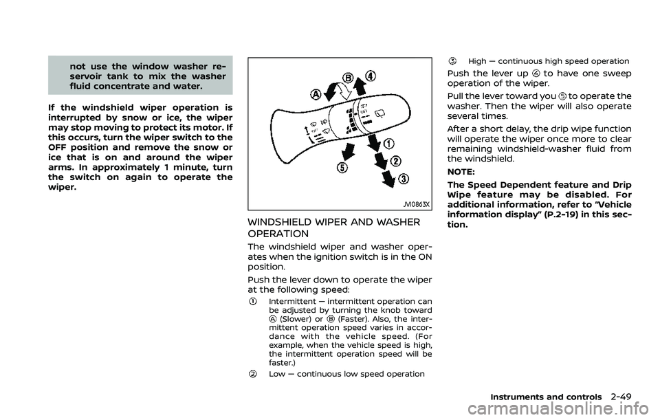 NISSAN QASHQAI 2023  Owners Manual not use the window washer re-
servoir tank to mix the washer
fluid concentrate and water.
If the windshield wiper operation is
interrupted by snow or ice, the wiper
may stop moving to protect its moto