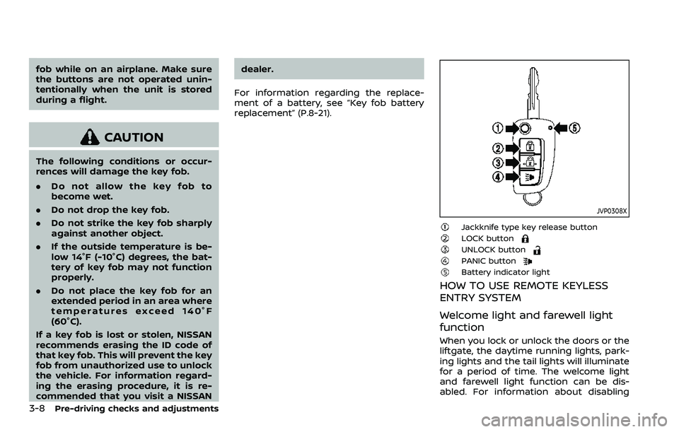 NISSAN QASHQAI 2023  Owners Manual 3-8Pre-driving checks and adjustments
fob while on an airplane. Make sure
the buttons are not operated unin-
tentionally when the unit is stored
during a flight.
CAUTION
The following conditions or oc