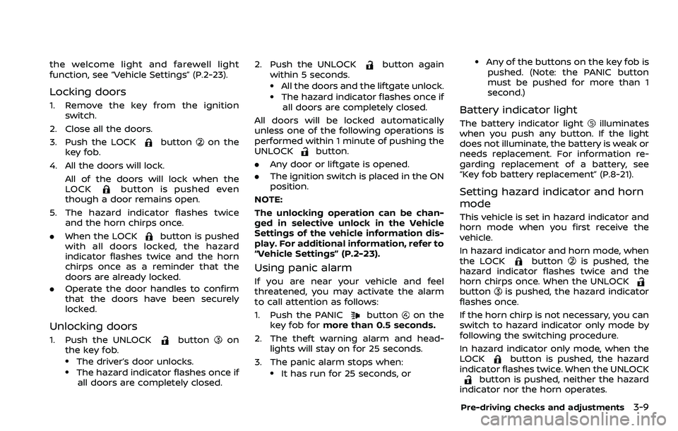 NISSAN QASHQAI 2023  Owners Manual the welcome light and farewell light
function, see “Vehicle Settings” (P.2-23).
Locking doors
1. Remove the key from the ignitionswitch.
2. Close all the doors.
3. Push the LOCK
buttonon the
key f