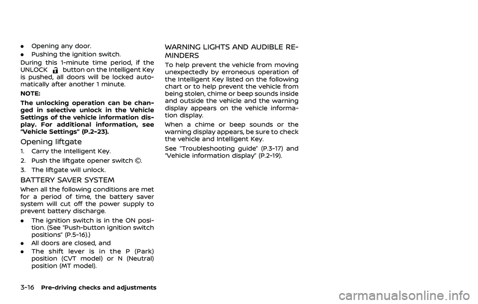 NISSAN QASHQAI 2023  Owners Manual 3-16Pre-driving checks and adjustments
.Opening any door.
. Pushing the ignition switch.
During this 1-minute time period, if the
UNLOCK
button on the Intelligent Key
is pushed, all doors will be lock