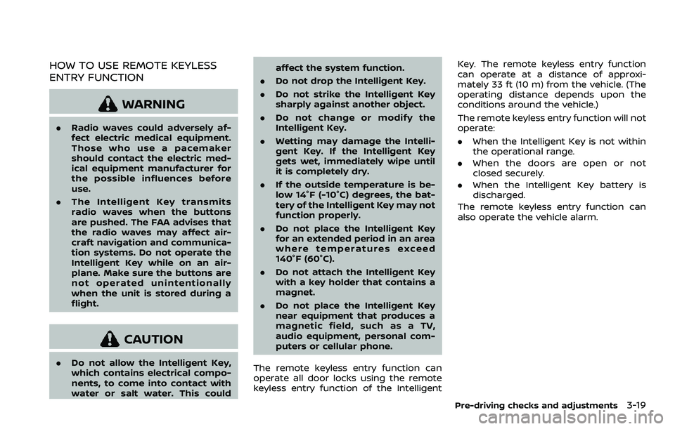 NISSAN QASHQAI 2023  Owners Manual HOW TO USE REMOTE KEYLESS
ENTRY FUNCTION
WARNING
.Radio waves could adversely af-
fect electric medical equipment.
Those who use a pacemaker
should contact the electric med-
ical equipment manufacture