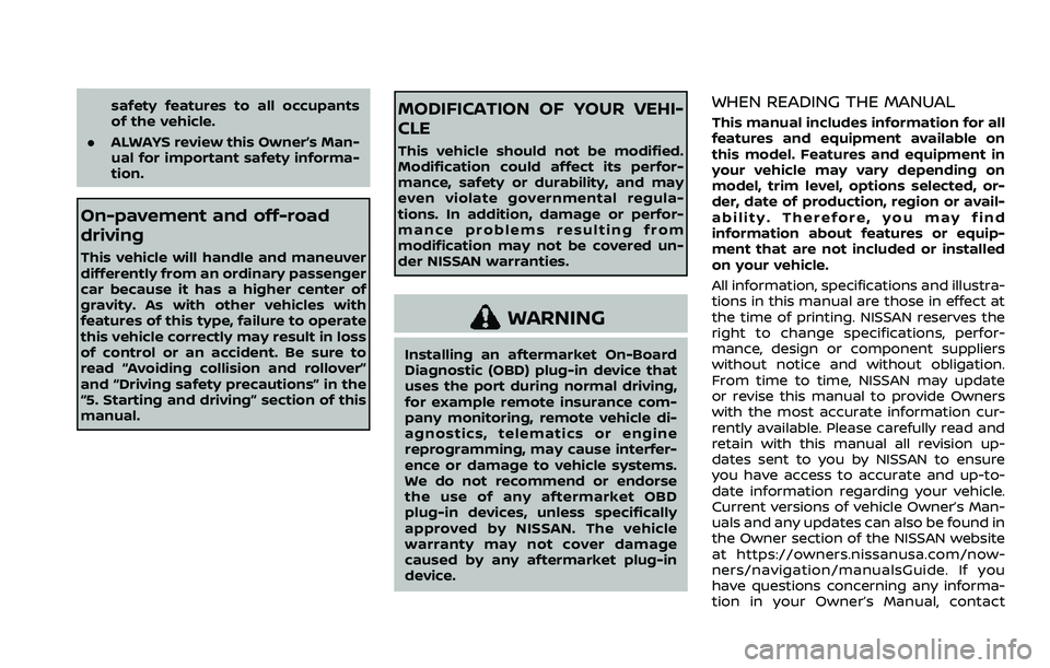 NISSAN QASHQAI 2023  Owners Manual safety features to all occupants
of the vehicle.
. ALWAYS review this Owner’s Man-
ual for important safety informa-
tion.
On-pavement and off-road
driving
This vehicle will handle and maneuver
diff