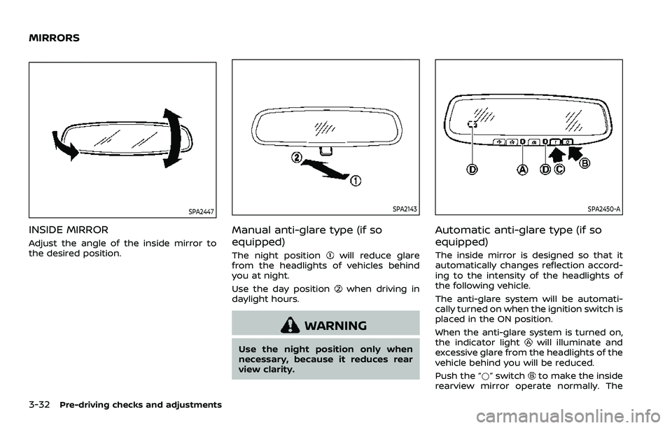 NISSAN QASHQAI 2023 Owners Manual 3-32Pre-driving checks and adjustments
SPA2447
INSIDE MIRROR
Adjust the angle of the inside mirror to
the desired position.
SPA2143
Manual anti-glare type (if so
equipped)
The night positionwill reduc NISSAN QASHQAI 2023 Owners Manual 3-32Pre-driving checks and adjustments
SPA2447
INSIDE MIRROR
Adjust the angle of the inside mirror to
the desired position.
SPA2143
Manual anti-glare type (if so
equipped)
The night positionwill reduc