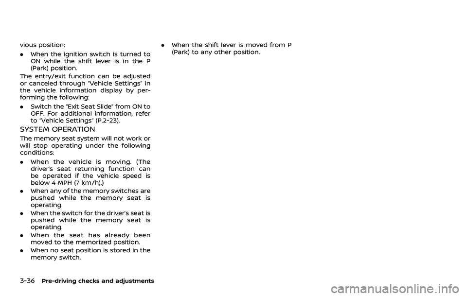 NISSAN QASHQAI 2023 Owners Manual 3-36Pre-driving checks and adjustments
vious position:
.When the ignition switch is turned to
ON while the shift lever is in the P
(Park) position.
The entry/exit function can be adjusted
or canceled NISSAN QASHQAI 2023 Owners Manual 3-36Pre-driving checks and adjustments
vious position:
.When the ignition switch is turned to
ON while the shift lever is in the P
(Park) position.
The entry/exit function can be adjusted
or canceled