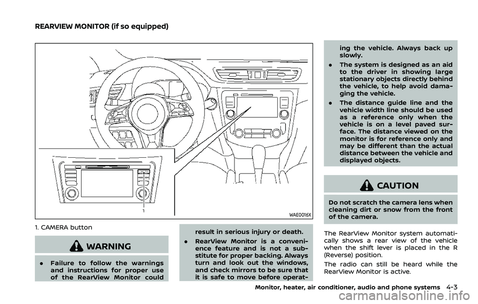 NISSAN QASHQAI 2023 Owners Manual WAE0016X
1. CAMERA button
WARNING
.Failure to follow the warnings
and instructions for proper use
of the RearView Monitor could result in serious injury or death.
. RearView Monitor is a conveni-
ence NISSAN QASHQAI 2023 Owners Manual WAE0016X
1. CAMERA button
WARNING
.Failure to follow the warnings
and instructions for proper use
of the RearView Monitor could result in serious injury or death.
. RearView Monitor is a conveni-
ence