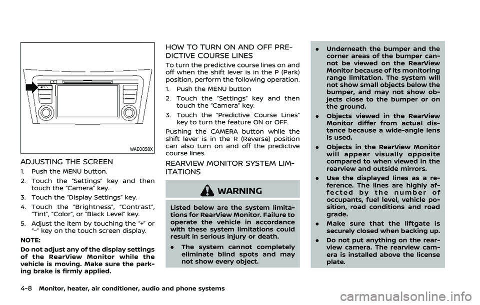 NISSAN QASHQAI 2023 Owners Manual 4-8Monitor, heater, air conditioner, audio and phone systems
WAE0058X
ADJUSTING THE SCREEN
1. Push the MENU button.
2. Touch the “Settings” key and thentouch the “Camera” key.
3. Touch the “ NISSAN QASHQAI 2023 Owners Manual 4-8Monitor, heater, air conditioner, audio and phone systems
WAE0058X
ADJUSTING THE SCREEN
1. Push the MENU button.
2. Touch the “Settings” key and thentouch the “Camera” key.
3. Touch the “