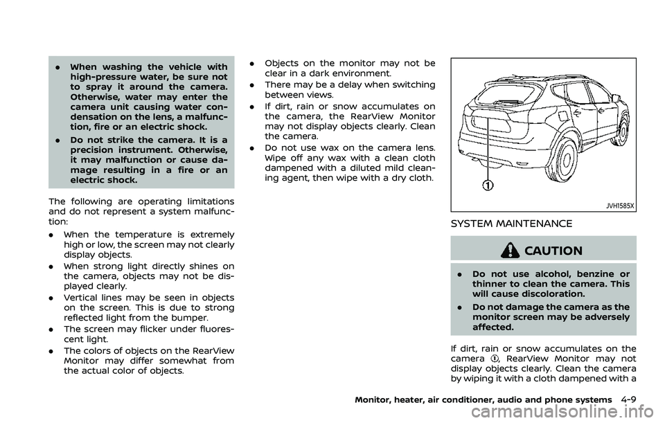 NISSAN QASHQAI 2023 Owners Manual .When washing the vehicle with
high-pressure water, be sure not
to spray it around the camera.
Otherwise, water may enter the
camera unit causing water con-
densation on the lens, a malfunc-
tion, fir NISSAN QASHQAI 2023 Owners Manual .When washing the vehicle with
high-pressure water, be sure not
to spray it around the camera.
Otherwise, water may enter the
camera unit causing water con-
densation on the lens, a malfunc-
tion, fir