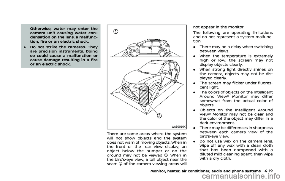 NISSAN QASHQAI 2023  Owners Manual Otherwise, water may enter the
camera unit causing water con-
densation on the lens, a malfunc-
tion, fire or an electric shock.
. Do not strike the cameras. They
are precision instruments. Doing
so c