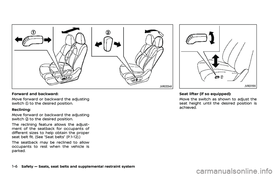 NISSAN QASHQAI 2023 Owners Manual 1-6Safety — Seats, seat belts and supplemental restraint system
JVR0334X
Forward and backward:
Move forward or backward the adjusting
switch
to the desired position.
Reclining:
Move forward or backw