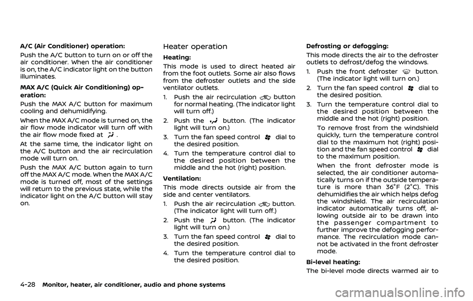NISSAN QASHQAI 2023 Owners Manual 4-28Monitor, heater, air conditioner, audio and phone systems
A/C (Air Conditioner) operation:
Push the A/C button to turn on or off the
air conditioner. When the air conditioner
is on, the A/C indica NISSAN QASHQAI 2023 Owners Manual 4-28Monitor, heater, air conditioner, audio and phone systems
A/C (Air Conditioner) operation:
Push the A/C button to turn on or off the
air conditioner. When the air conditioner
is on, the A/C indica