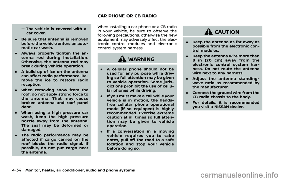NISSAN QASHQAI 2023 Owners Manual 4-34Monitor, heater, air conditioner, audio and phone systems
— The vehicle is covered with acar cover.
. Be sure that antenna is removed
before the vehicle enters an auto-
matic car wash.
. Always NISSAN QASHQAI 2023 Owners Manual 4-34Monitor, heater, air conditioner, audio and phone systems
— The vehicle is covered with acar cover.
. Be sure that antenna is removed
before the vehicle enters an auto-
matic car wash.
. Always