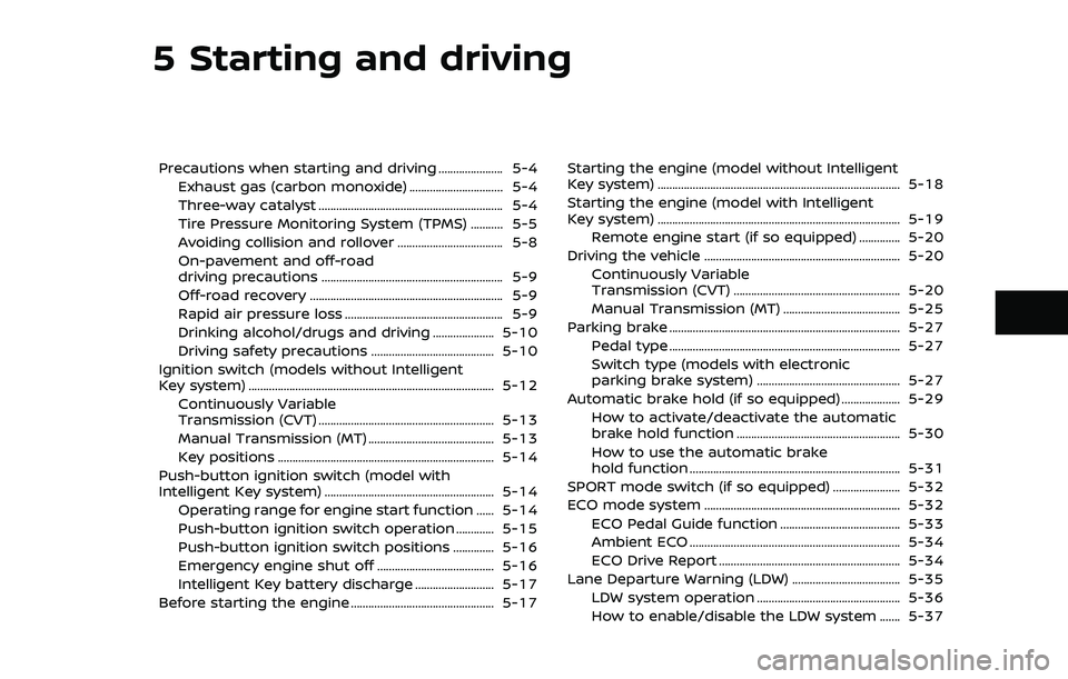 NISSAN QASHQAI 2023  Owners Manual 5 Starting and driving
Precautions when starting and driving ...................... 5-4Exhaust gas (carbon monoxide) ................................ 5-4
Three-way catalyst ...........................