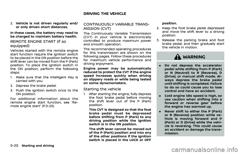 NISSAN QASHQAI 2023 Owners Manual 5-20Starting and driving
2.Vehicle is not driven regularly and/
or only driven short distances.
In these cases, the battery may need to
be charged to maintain battery health.
REMOTE ENGINE START (if s NISSAN QASHQAI 2023 Owners Manual 5-20Starting and driving
2.Vehicle is not driven regularly and/
or only driven short distances.
In these cases, the battery may need to
be charged to maintain battery health.
REMOTE ENGINE START (if s