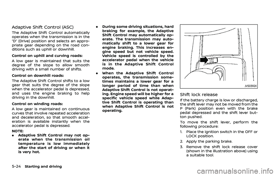 NISSAN QASHQAI 2023 Owners Manual 5-24Starting and driving
Adaptive Shift Control (ASC)
The Adaptive Shift Control automatically
operates when the transmission is in the
“D” (Drive) position and selects an appro-
priate gear depen NISSAN QASHQAI 2023 Owners Manual 5-24Starting and driving
Adaptive Shift Control (ASC)
The Adaptive Shift Control automatically
operates when the transmission is in the
“D” (Drive) position and selects an appro-
priate gear depen