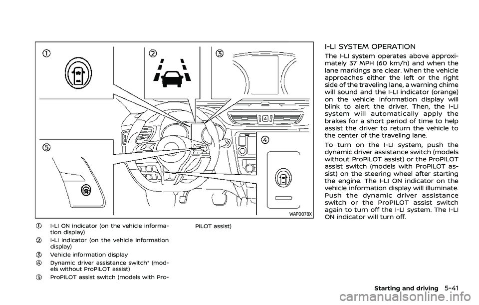 NISSAN QASHQAI 2023  Owners Manual WAF0078X
I-LI ON indicator (on the vehicle informa-
tion display)
I-LI indicator (on the vehicle information
display)
Vehicle information displayDynamic driver assistance switch* (mod-
els without Pro