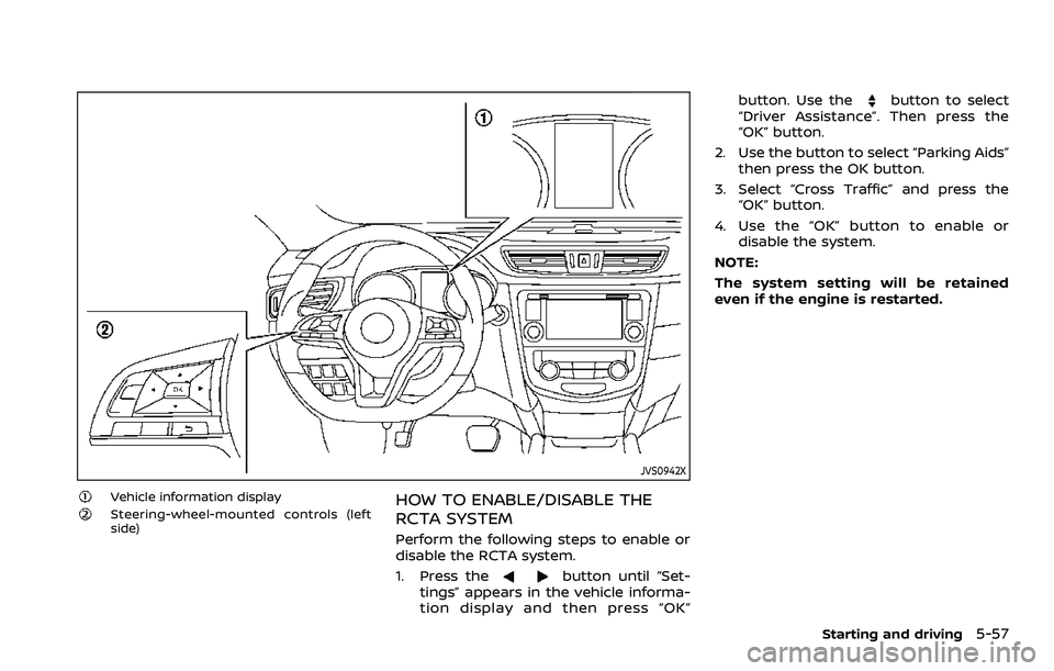 NISSAN QASHQAI 2023  Owners Manual JVS0942X
Vehicle information displaySteering-wheel-mounted controls (left
side)HOW TO ENABLE/DISABLE THE
RCTA SYSTEM
Perform the following steps to enable or
disable the RCTA system.
1. Press the
butt