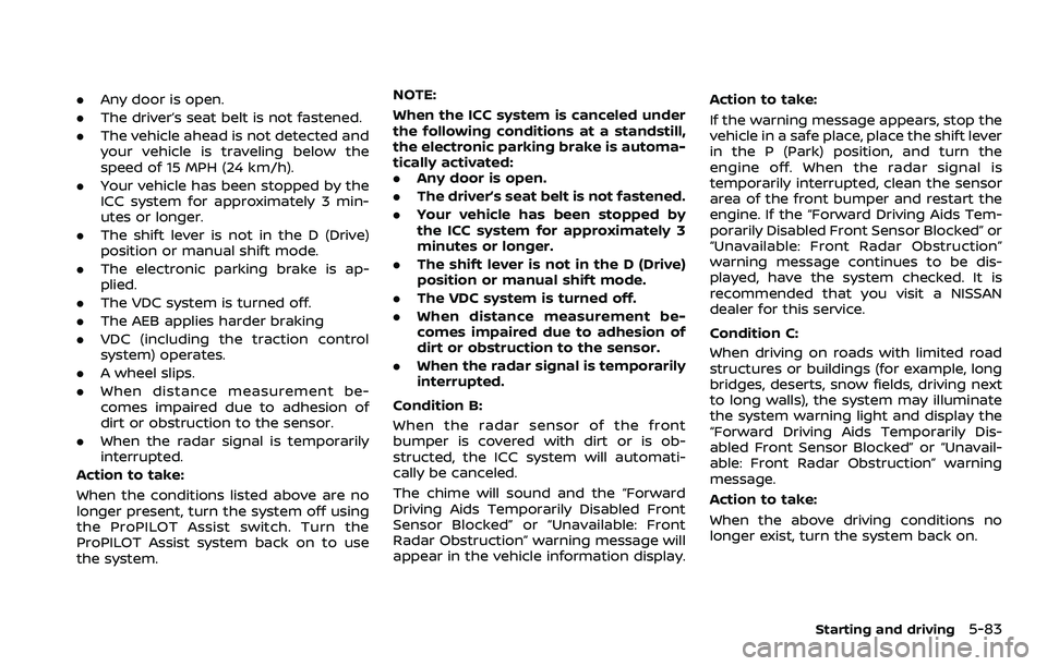 NISSAN QASHQAI 2023  Owners Manual .Any door is open.
. The driver’s seat belt is not fastened.
. The vehicle ahead is not detected and
your vehicle is traveling below the
speed of 15 MPH (24 km/h).
. Your vehicle has been stopped by