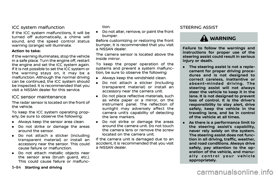 NISSAN QASHQAI 2023 Owners Manual 5-84Starting and driving
ICC system malfunction
If the ICC system malfunctions, it will be
turned off automatically, a chime will
sound, and the speed control status
warning (orange) will illuminate.
