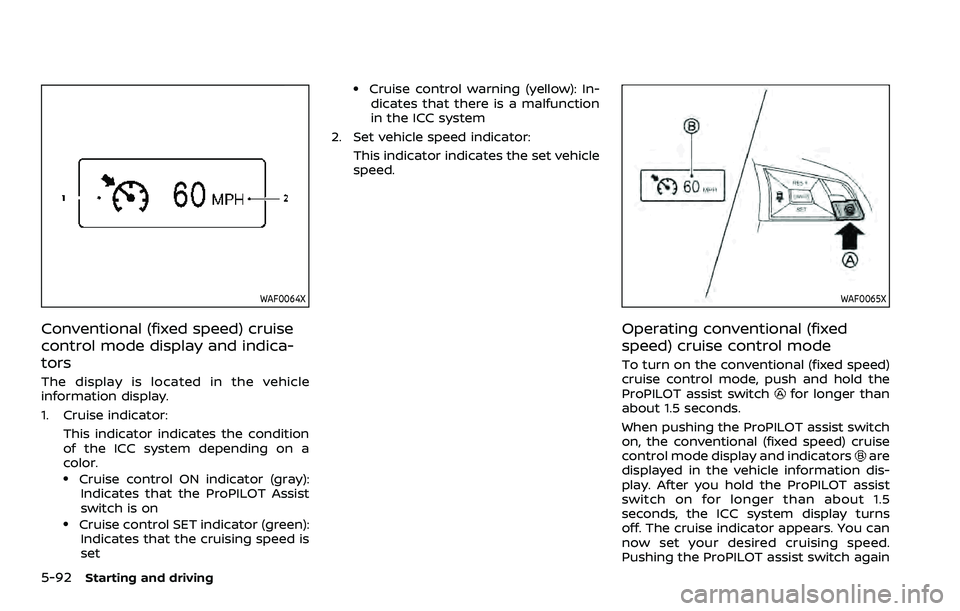NISSAN QASHQAI 2023  Owners Manual 5-92Starting and driving
WAF0064X
Conventional (fixed speed) cruise
control mode display and indica-
tors
The display is located in the vehicle
information display.
1. Cruise indicator:This indicator 