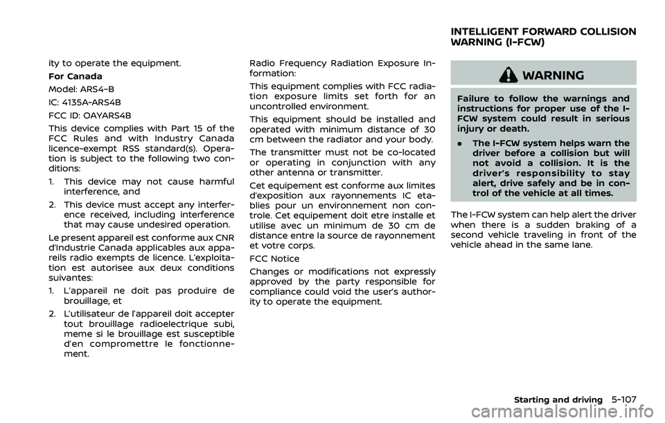 NISSAN QASHQAI 2023  Owners Manual ity to operate the equipment.
For Canada
Model: ARS4–B
IC: 4135A-ARS4B
FCC ID: OAYARS4B
This device complies with Part 15 of the
FCC Rules and with Industry Canada
licence-exempt RSS standard(s). Op