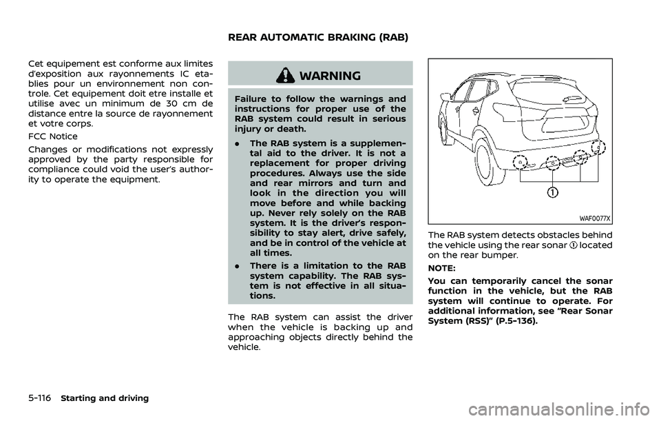 NISSAN QASHQAI 2023  Owners Manual 5-116Starting and driving
Cet equipement est conforme aux limites
d’exposition aux rayonnements IC eta-
blies pour un environnement non con-
trole. Cet equipement doit etre installe et
utilise avec 