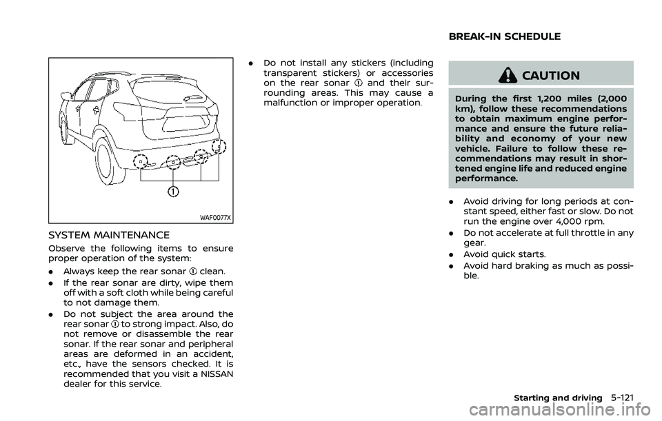 NISSAN QASHQAI 2023 User Guide WAF0077X
SYSTEM MAINTENANCE
Observe the following items to ensure
proper operation of the system:
.Always keep the rear sonar
clean.
. If the rear sonar are dirty, wipe them
off with a soft cloth whil