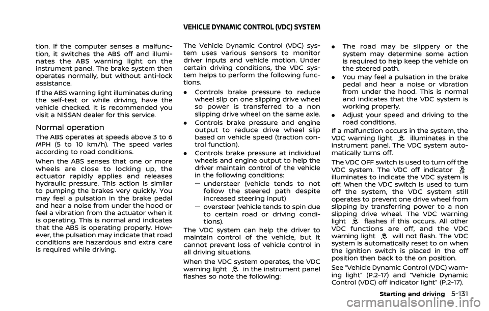 NISSAN QASHQAI 2023  Owners Manual tion. If the computer senses a malfunc-
tion, it switches the ABS off and illumi-
nates the ABS warning light on the
instrument panel. The brake system then
operates normally, but without anti-lock
as