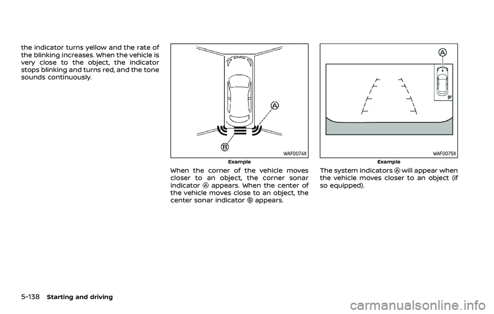 NISSAN QASHQAI 2023  Owners Manual 5-138Starting and driving
the indicator turns yellow and the rate of
the blinking increases. When the vehicle is
very close to the object, the indicator
stops blinking and turns red, and the tone
soun
