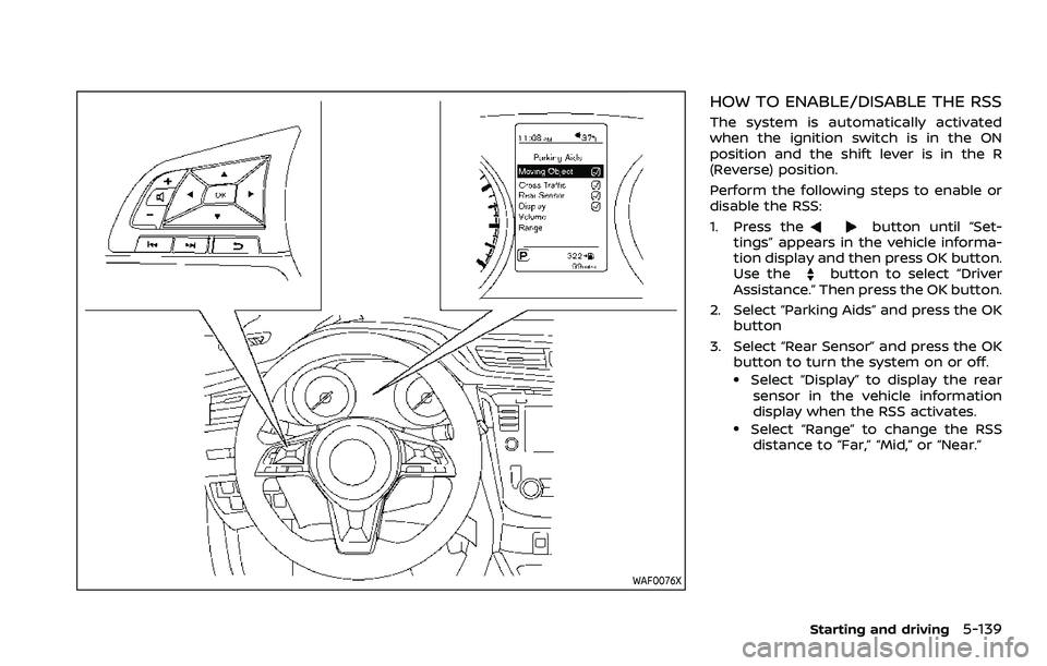 NISSAN QASHQAI 2023  Owners Manual WAF0076X
HOW TO ENABLE/DISABLE THE RSS
The system is automatically activated
when the ignition switch is in the ON
position and the shift lever is in the R
(Reverse) position.
Perform the following st