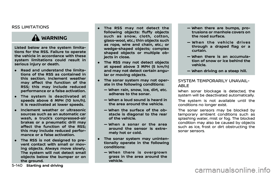 NISSAN QASHQAI 2023  Owners Manual 5-140Starting and driving
RSS LIMITATIONS
WARNING
Listed below are the system limita-
tions for the RSS. Failure to operate
the vehicle in accordance with these
system limitations could result in
seri