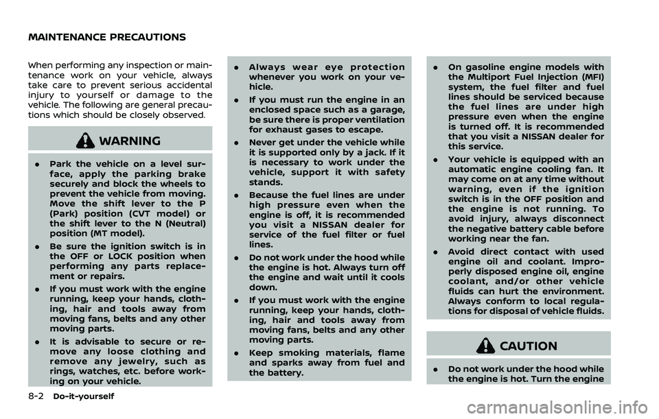 NISSAN QASHQAI 2023  Owners Manual 8-2Do-it-yourself
When performing any inspection or main-
tenance work on your vehicle, always
take care to prevent serious accidental
injury to yourself or damage to the
vehicle. The following are ge