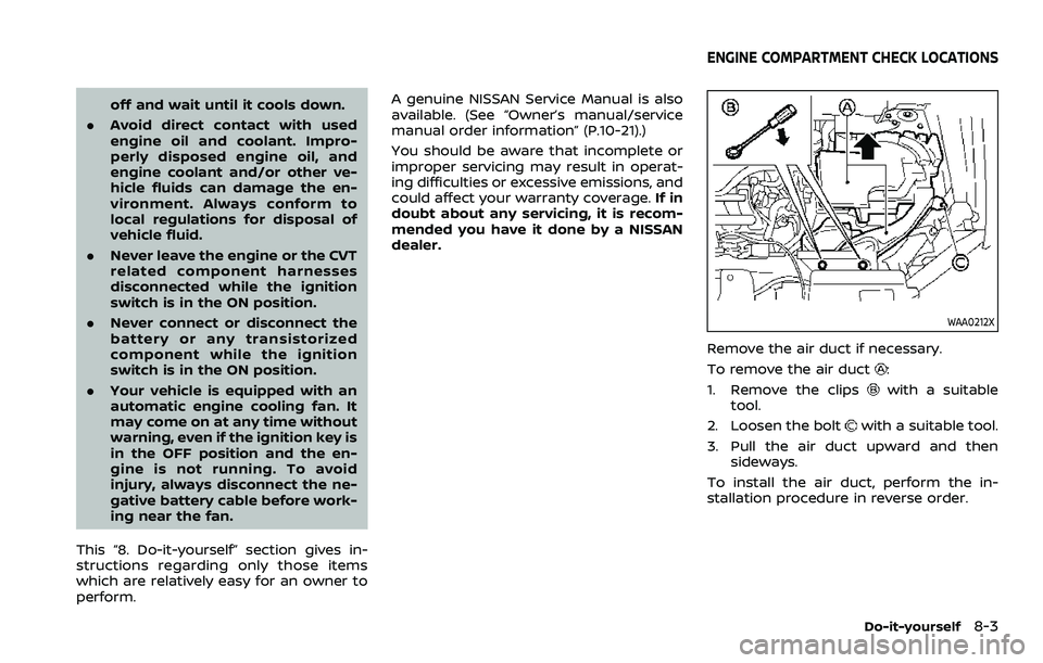 NISSAN QASHQAI 2023  Owners Manual off and wait until it cools down.
. Avoid direct contact with used
engine oil and coolant. Impro-
perly disposed engine oil, and
engine coolant and/or other ve-
hicle fluids can damage the en-
vironme