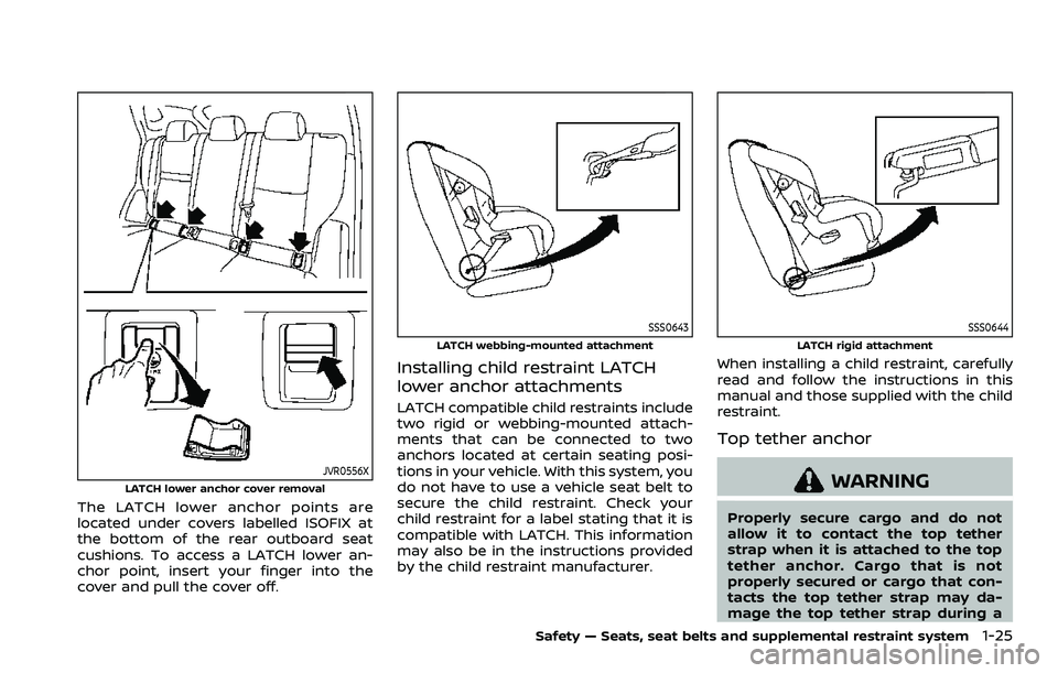 NISSAN QASHQAI 2023 Service Manual JVR0556XLATCH lower anchor cover removal
The LATCH lower anchor points are
located under covers labelled ISOFIX at
the bottom of the rear outboard seat
cushions. To access a LATCH lower an-
chor point