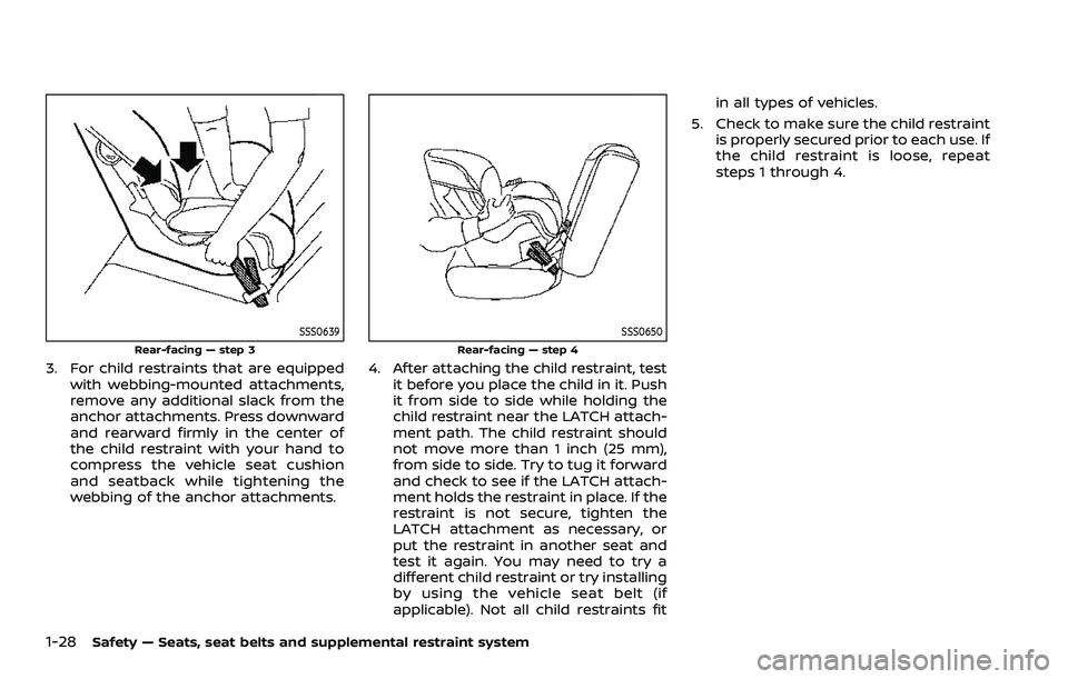 NISSAN QASHQAI 2023 Service Manual 1-28Safety — Seats, seat belts and supplemental restraint system
SSS0639
Rear-facing — step 3
3. For child restraints that are equippedwith webbing-mounted attachments,
remove any additional slack