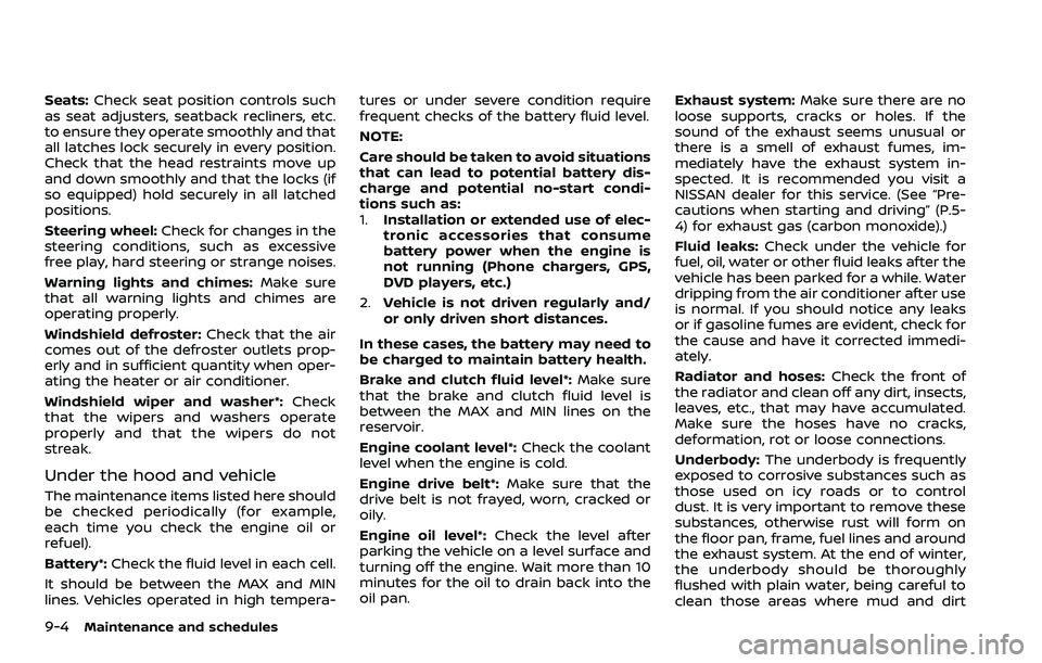 NISSAN QASHQAI 2023 Owners Manual 9-4Maintenance and schedules
Seats:Check seat position controls such
as seat adjusters, seatback recliners, etc.
to ensure they operate smoothly and that
all latches lock securely in every position.
C NISSAN QASHQAI 2023 Owners Manual 9-4Maintenance and schedules
Seats:Check seat position controls such
as seat adjusters, seatback recliners, etc.
to ensure they operate smoothly and that
all latches lock securely in every position.
C