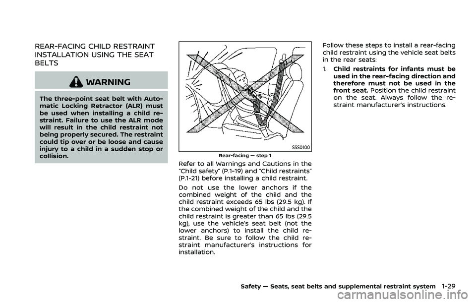 NISSAN QASHQAI 2023 Service Manual REAR-FACING CHILD RESTRAINT
INSTALLATION USING THE SEAT
BELTS
WARNING
The three-point seat belt with Auto-
matic Locking Retractor (ALR) must
be used when installing a child re-
straint. Failure to us