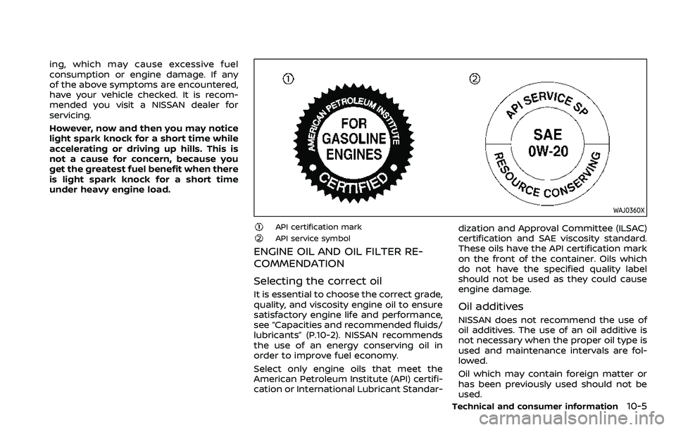 NISSAN QASHQAI 2023  Owners Manual ing, which may cause excessive fuel
consumption or engine damage. If any
of the above symptoms are encountered,
have your vehicle checked. It is recom-
mended you visit a NISSAN dealer for
servicing.
