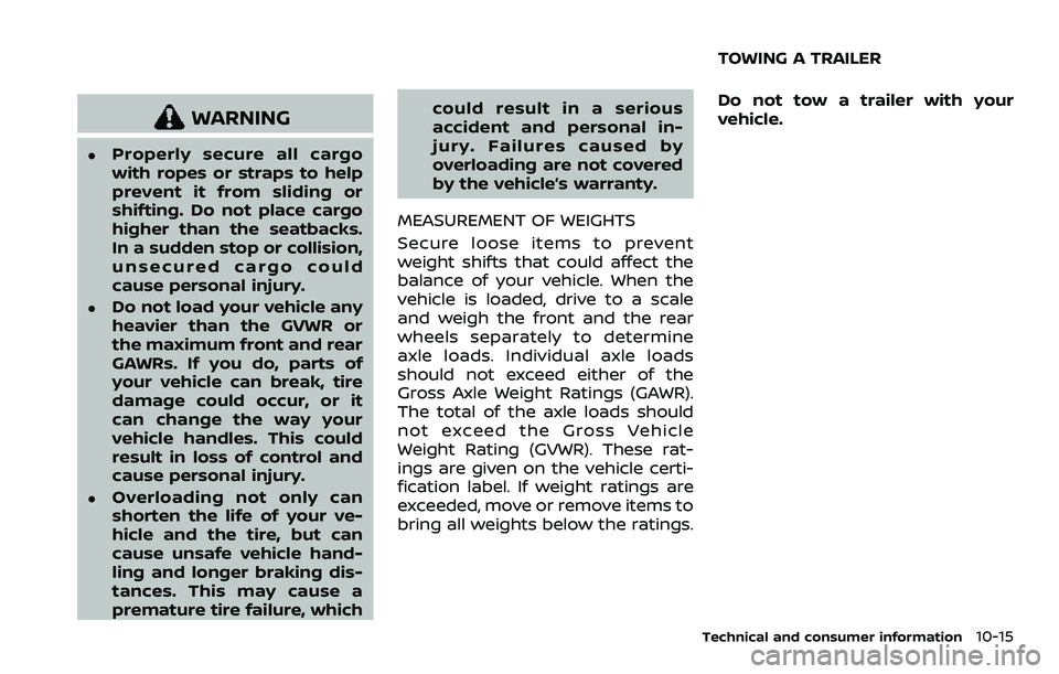 NISSAN QASHQAI 2023 Owners Manual WARNING
.Properly secure all cargo
with ropes or straps to help
prevent it from sliding or
shifting. Do not place cargo
higher than the seatbacks.
In a sudden stop or collision,
unsecured cargo could
NISSAN QASHQAI 2023 Owners Manual WARNING
.Properly secure all cargo
with ropes or straps to help
prevent it from sliding or
shifting. Do not place cargo
higher than the seatbacks.
In a sudden stop or collision,
unsecured cargo could